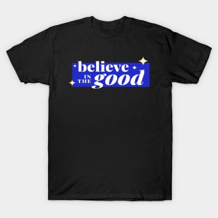 believe in the good T-Shirt